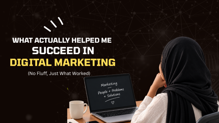 What Actually Helped Me Succeed in Digital Marketing